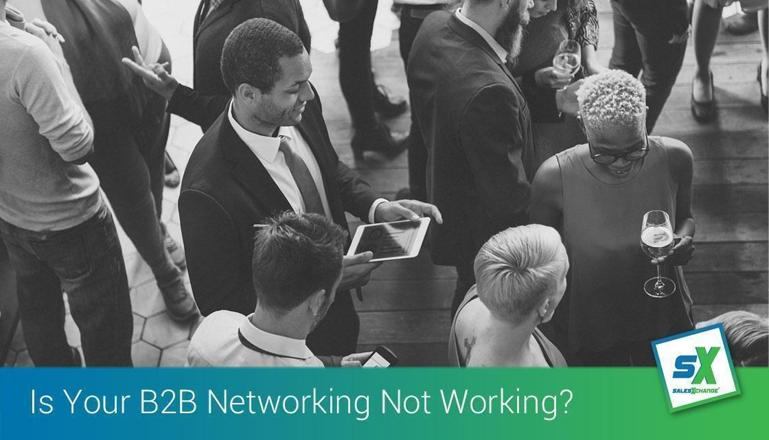 Is Your Business to Business (B2B) Networking Not Working